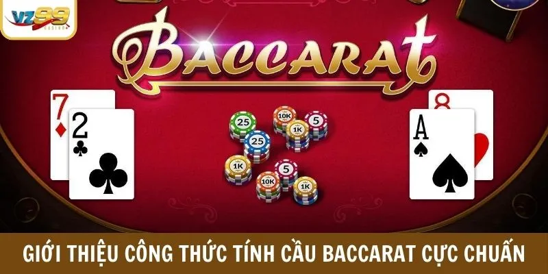 Giới thiệu các công thức tính cầu Baccarat cực chuẩn