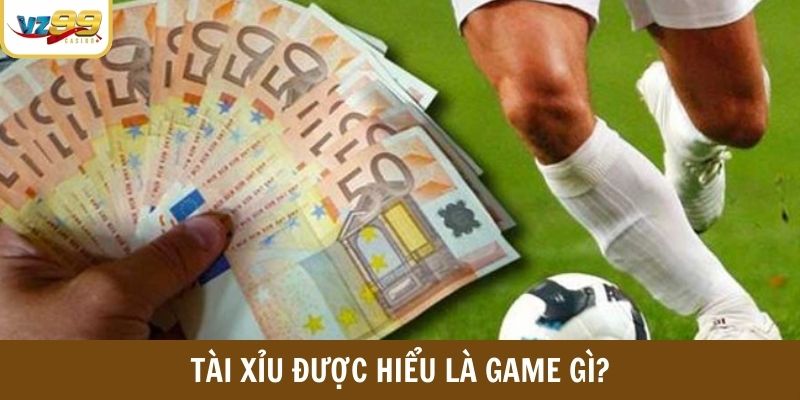 Tài xỉu được hiểu là game gì?